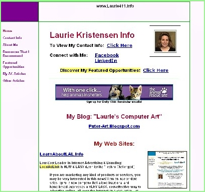 Please visit my main site at www.Laurie411.info and read the ABOUT ME page, browse my sites, see my art, and more!